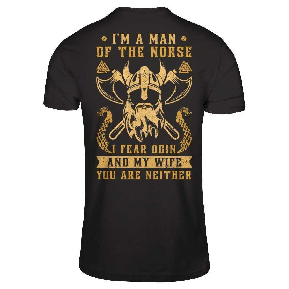 Viking I Am The Man Of The Norse I Fear Odin And My Wife Shirt Back